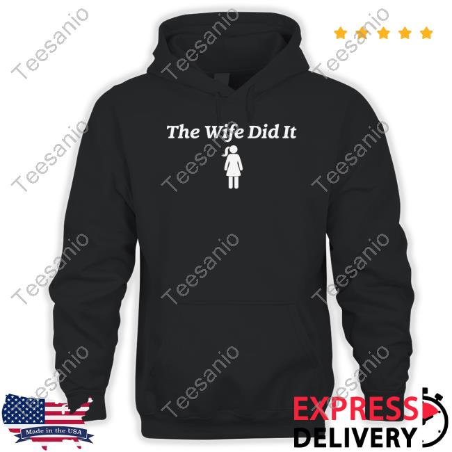 The Wife Did It Shirt